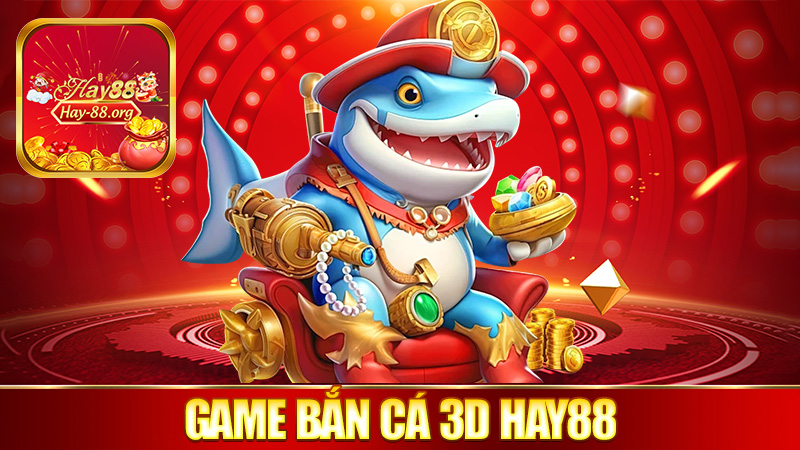 Game Bắn Cá 3D tại Hay88 Với Giao Diện Mượt Mà Đỉnh Cao 