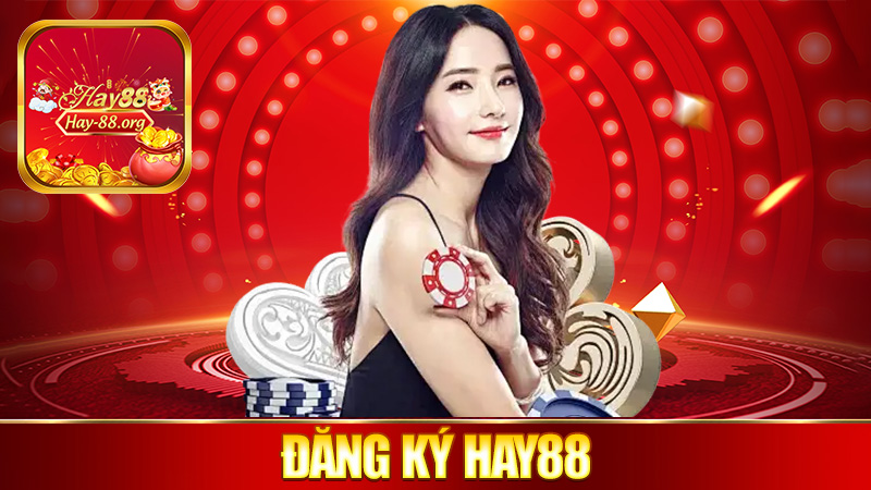 Đăng ký Hay88 – Tạo tài khoản, nhận quà liền tay