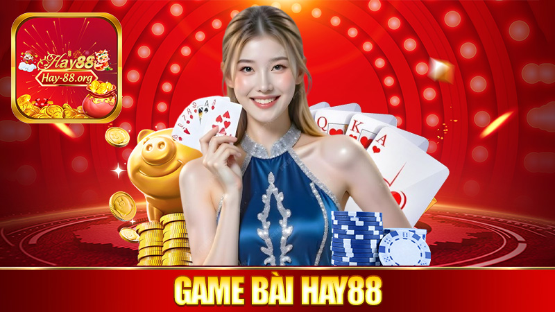 Game bài Hay88 – Xòe bài ra chơi, hốt bạc như chơi