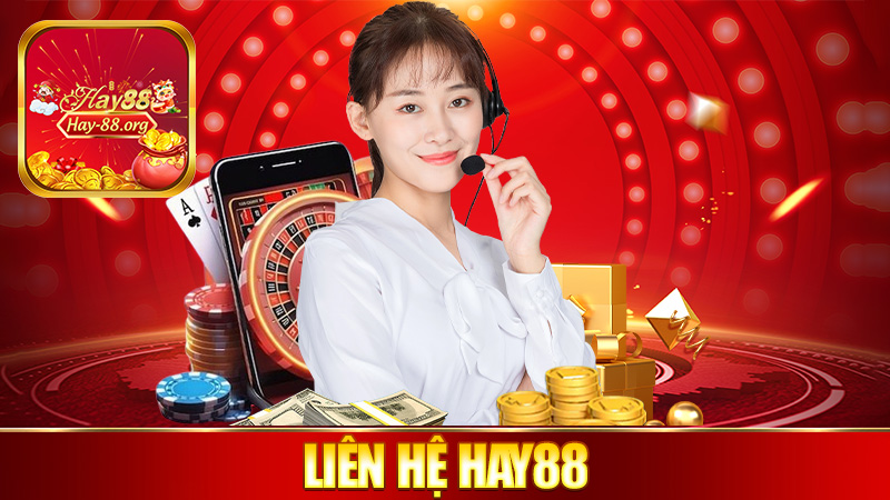 Liên hệ Hay88 – Có chuyện gì cứ hú, hỗ trợ liền