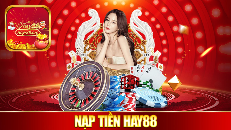 Nạp tiền Hay88 – Nạp lẹ, chơi liền, khỏi chờ lâu