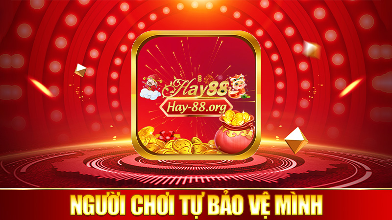 Người chơi cần làm gì để tự bảo vệ mình