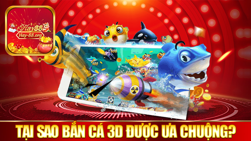 Tại sao game bắn cá 3D được ưa chuộng?