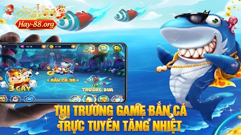 Thị Trường Game Bắn Cá Trực Tuyến Tăng Nhiệt: Hay88 Ghi Dấu Với Trải Nghiệm Giải Trí "Bắn Là Trúng"